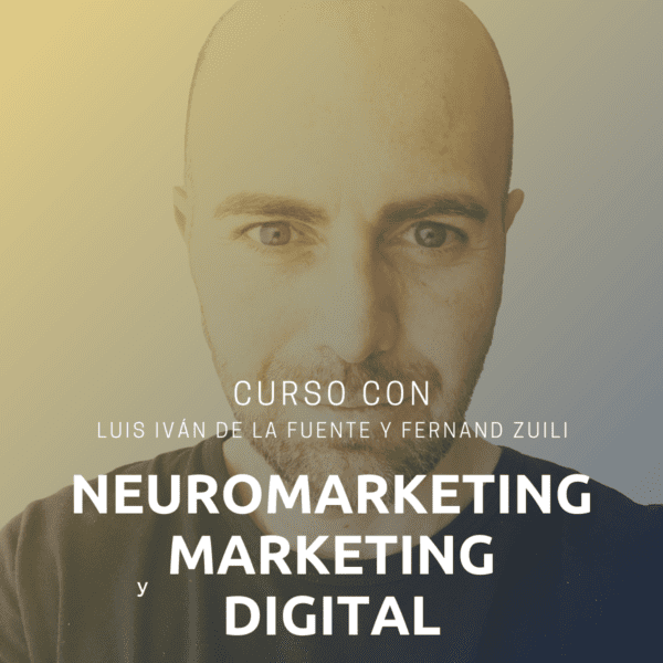 Curso de neuromarketing y Marketing Digital con Luis Ivan De la Fuente y Fernand Zuili